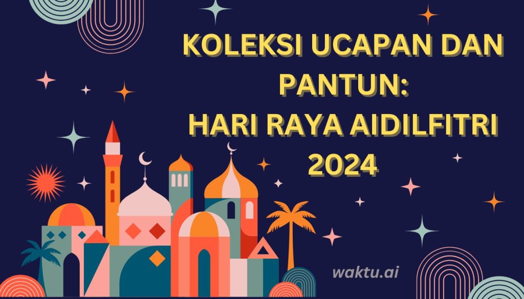 Koleksi ucapan dan pantun: Hari Raya Aidilfitri 2024