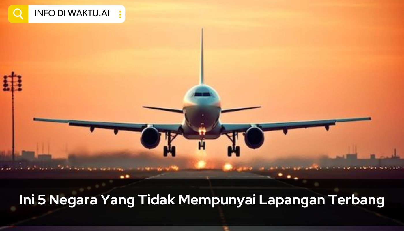 Ini 5 Negara Yang Tidak Mempunyai Lapangan Terbang