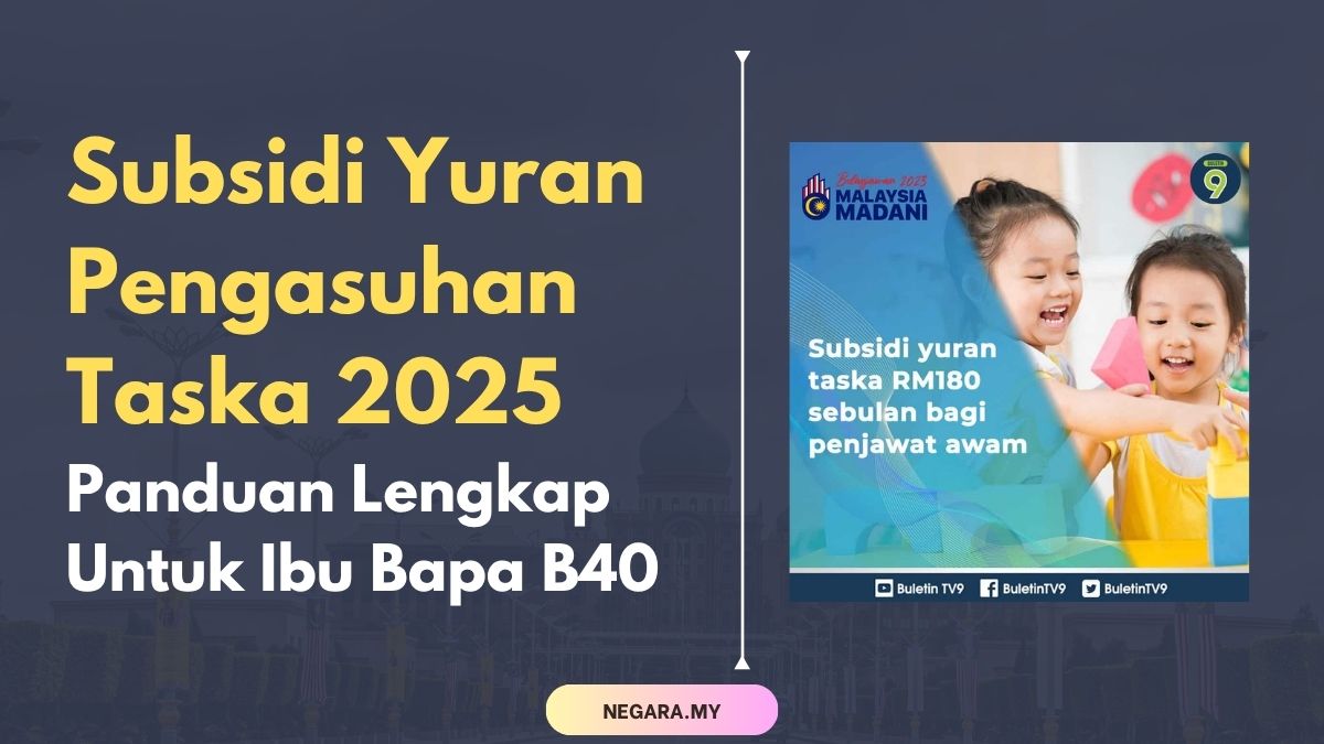 Subsidi Yuran Pengasuhan Taska 2025 Panduan Lengkap Untuk Ibu Bapa B40